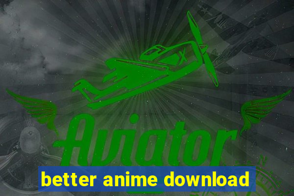 better anime download