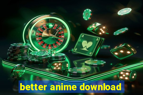 better anime download