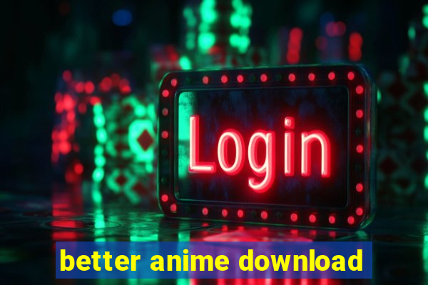 better anime download