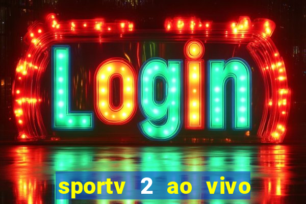 sportv 2 ao vivo mega canais
