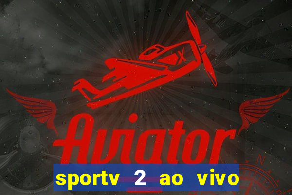 sportv 2 ao vivo mega canais