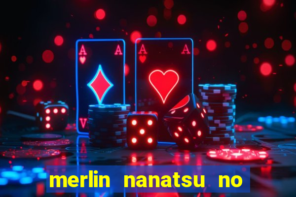merlin nanatsu no taizai morre