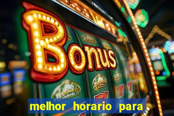 melhor horario para jogar bet7k