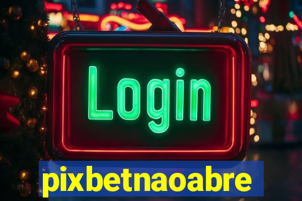 pixbetnaoabre