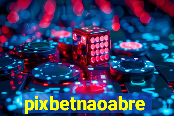 pixbetnaoabre
