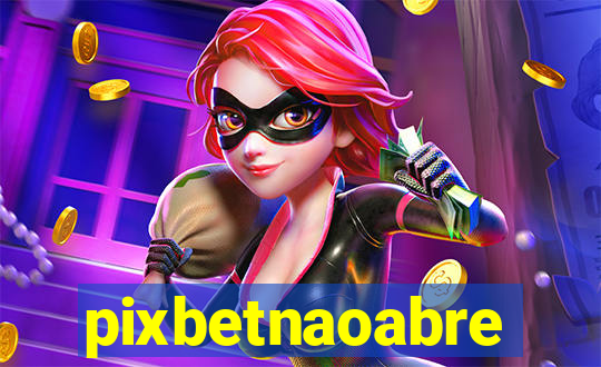 pixbetnaoabre