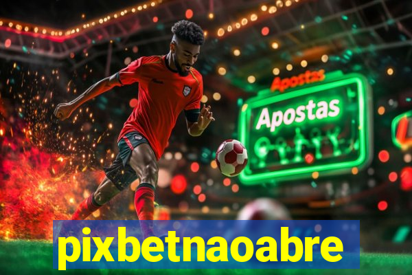 pixbetnaoabre