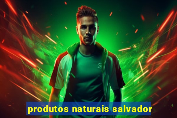 produtos naturais salvador