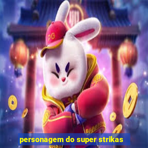 personagem do super strikas