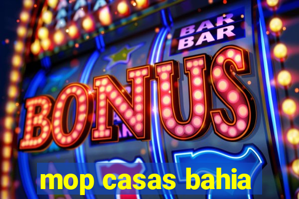 mop casas bahia