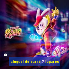 aluguel de carro 7 lugares