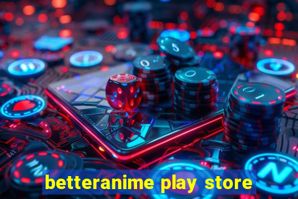 betteranime play store