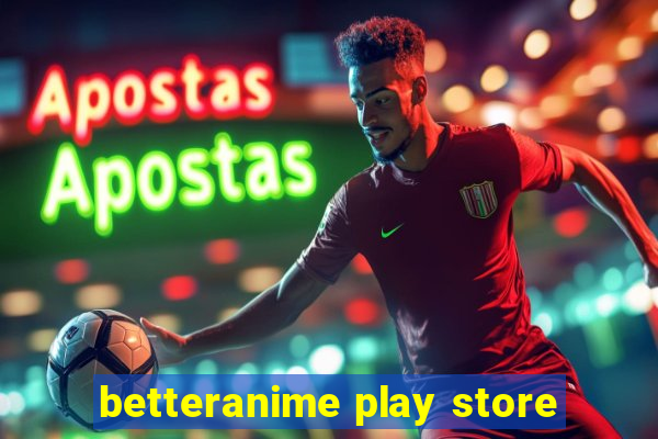 betteranime play store