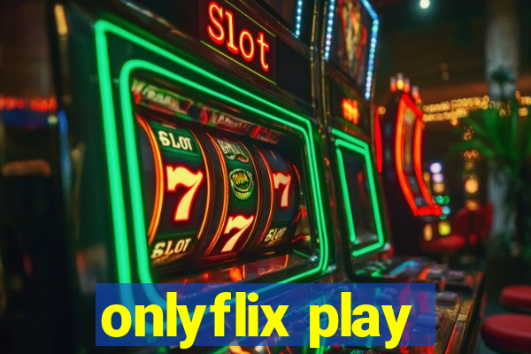 onlyflix play