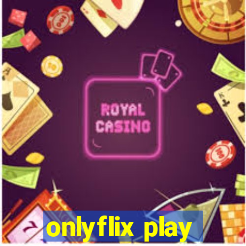 onlyflix play