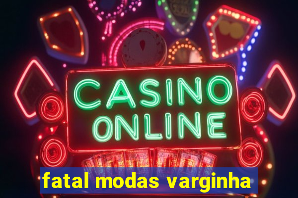 fatal modas varginha