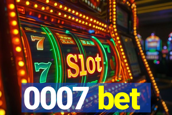 0007 bet