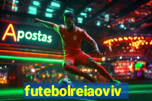 futebolreiaovivo