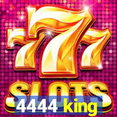 4444 king