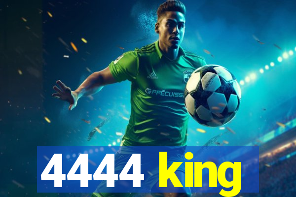 4444 king