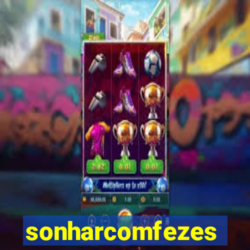 sonharcomfezes