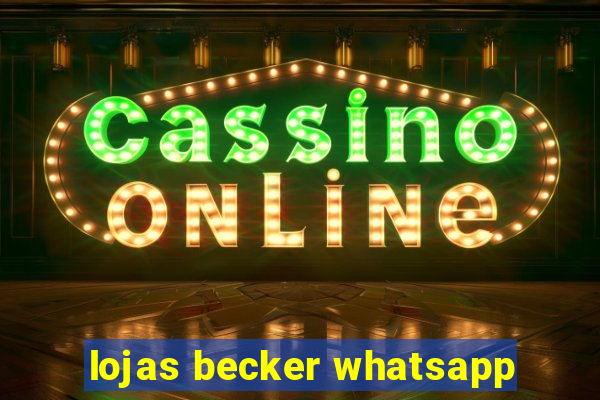 lojas becker whatsapp