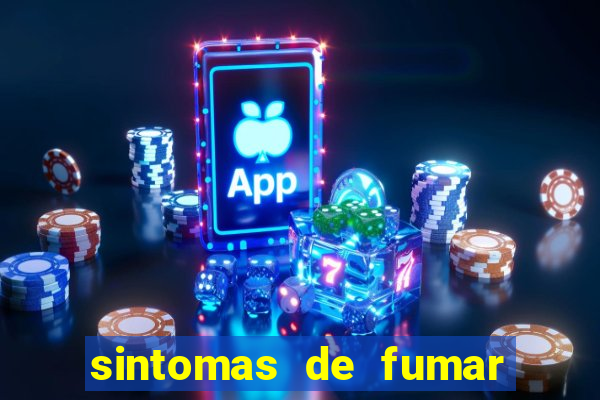 sintomas de fumar pela primeira vez