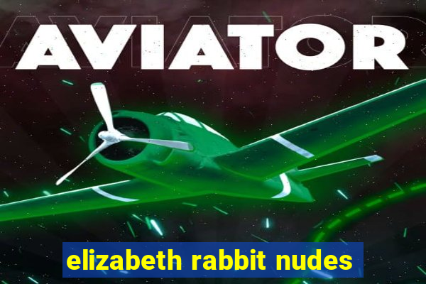 elizabeth rabbit nudes