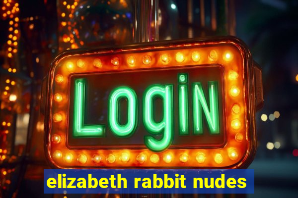 elizabeth rabbit nudes