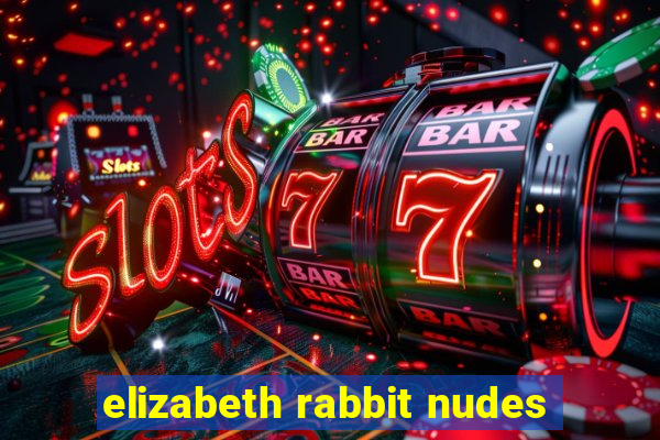 elizabeth rabbit nudes