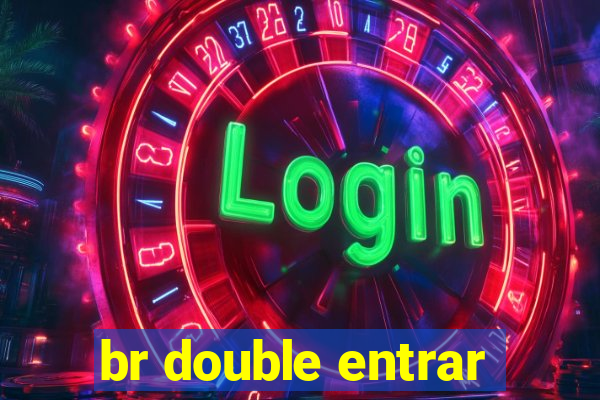 br double entrar