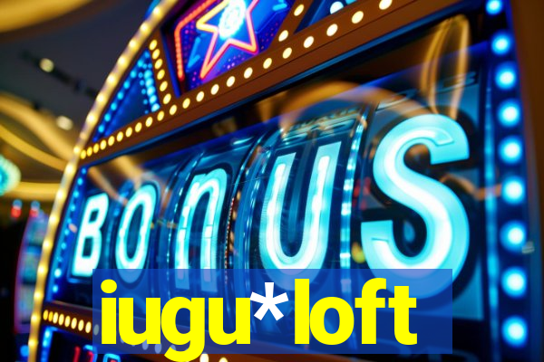 iugu*loft