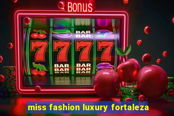 miss fashion luxury fortaleza