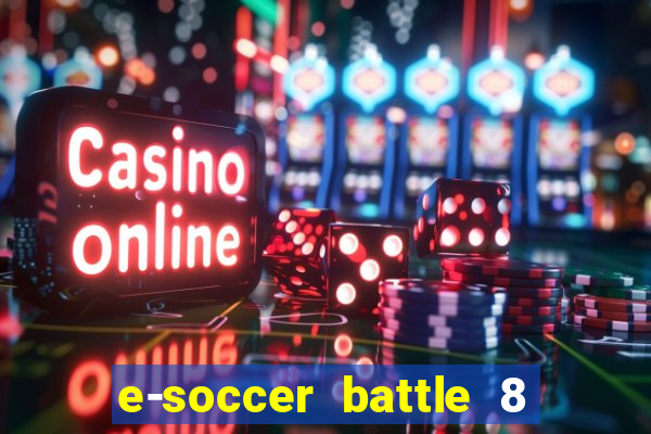 e-soccer battle 8 minutos tabela