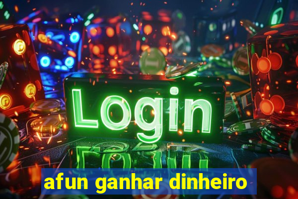 afun ganhar dinheiro