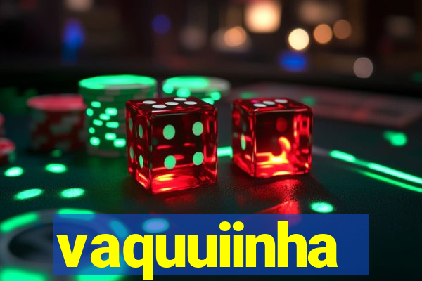 vaquuiinha