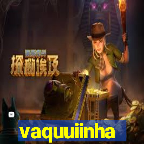 vaquuiinha
