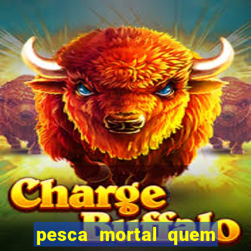 pesca mortal quem morreu gary