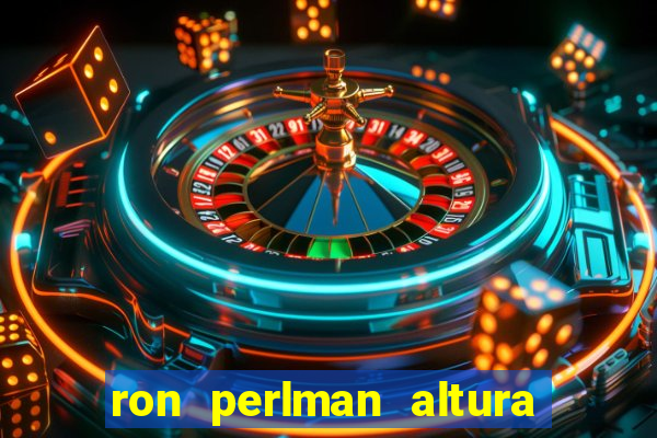 ron perlman altura e peso