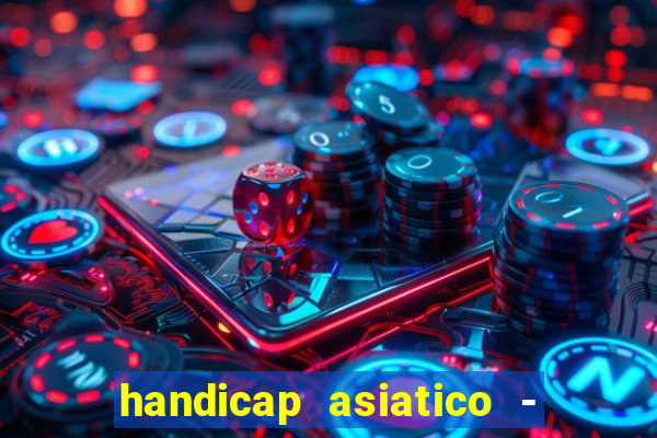 handicap asiatico - 1 o que significa