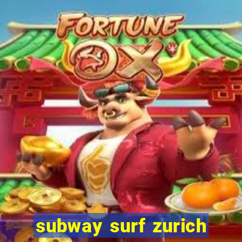 subway surf zurich
