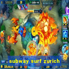 subway surf zurich