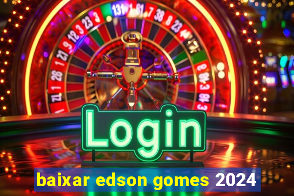 baixar edson gomes 2024