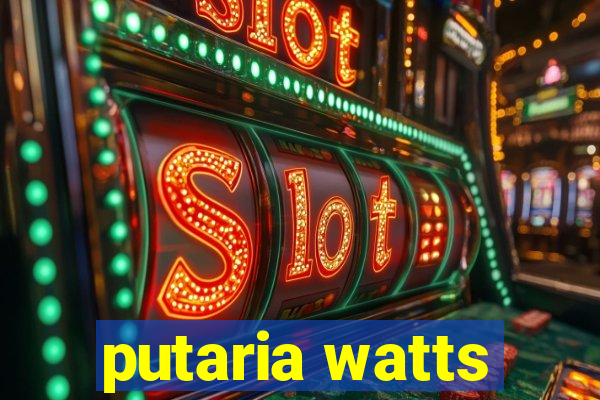 putaria watts