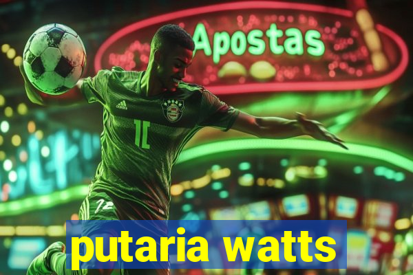 putaria watts