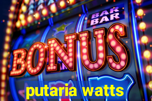 putaria watts