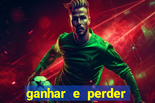 ganhar e perder faz parte do jogo frases