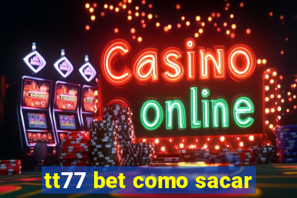tt77 bet como sacar