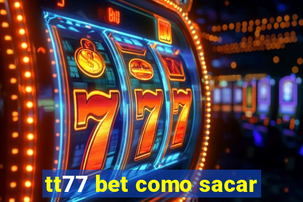 tt77 bet como sacar
