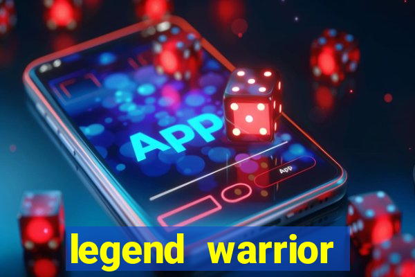legend warrior dinheiro infinito 2024